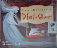 Dial a Ghost written by Eve Ibbotson performed by Morwenna Banks on Audio CD (Abridged)